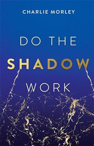 Do the Shadow Work - And Find Lasting Self-Love and Acceptance